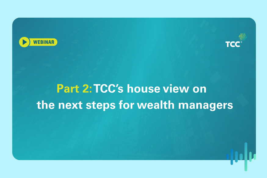 Teal webinar tile titled Part 2: TCC's house view on the next steps for wealth managers, with the TCC logo